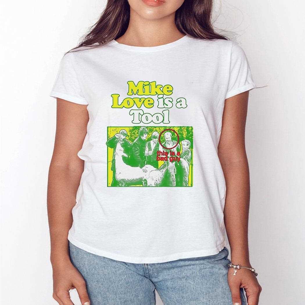 Mike Love Is A Tool This Is A Bad Guy Shirt Mike Love Is A Tool This Is A Bad Guy Shirt