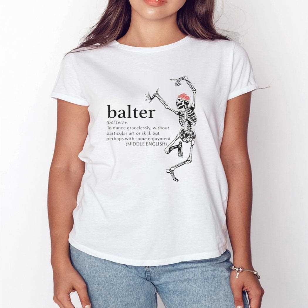 Skeleton Balter To Dance Gracelessly Without Particular Art Shirt Skeleton Balter To Dance Gracelessly Without Particular Art Shirt