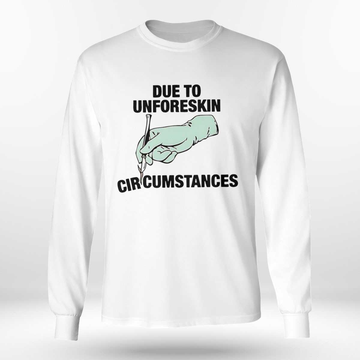 Due To Unforeskin Circumstances Shirt Due To Unforeskin Circumstances Shirt