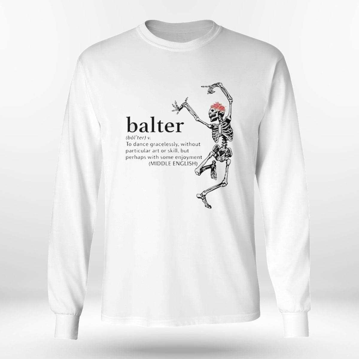 Skeleton Balter To Dance Gracelessly Without Particular Art Shirt Skeleton Balter To Dance Gracelessly Without Particular Art Shirt