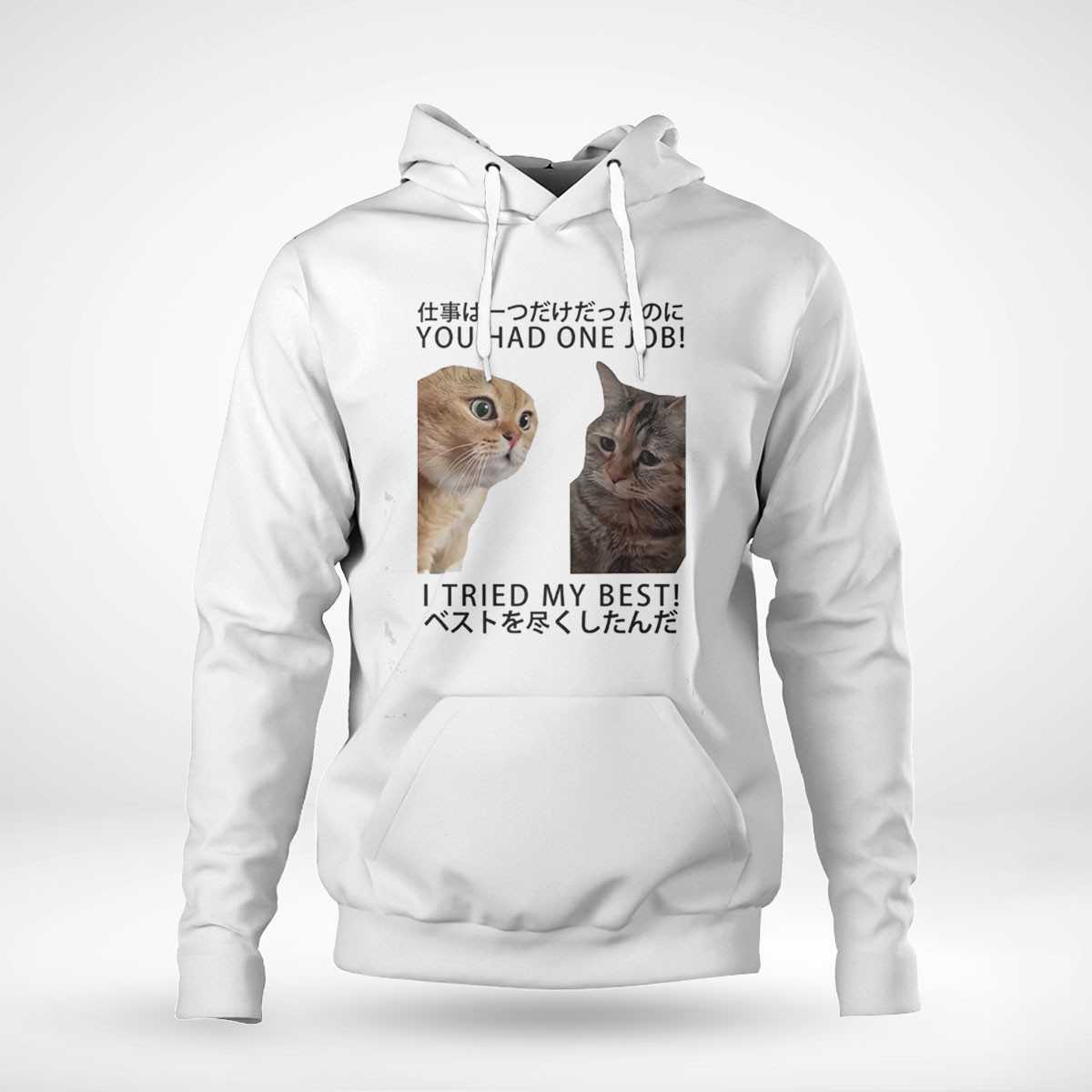 Cats You Had One Job I Tried My Best Shirt Cats You Had One Job I Tried My Best Shirt