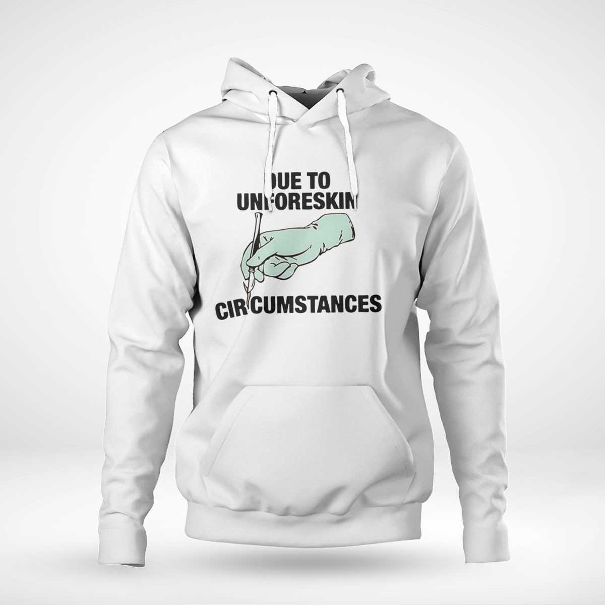 Due To Unforeskin Circumstances Shirt Due To Unforeskin Circumstances Shirt