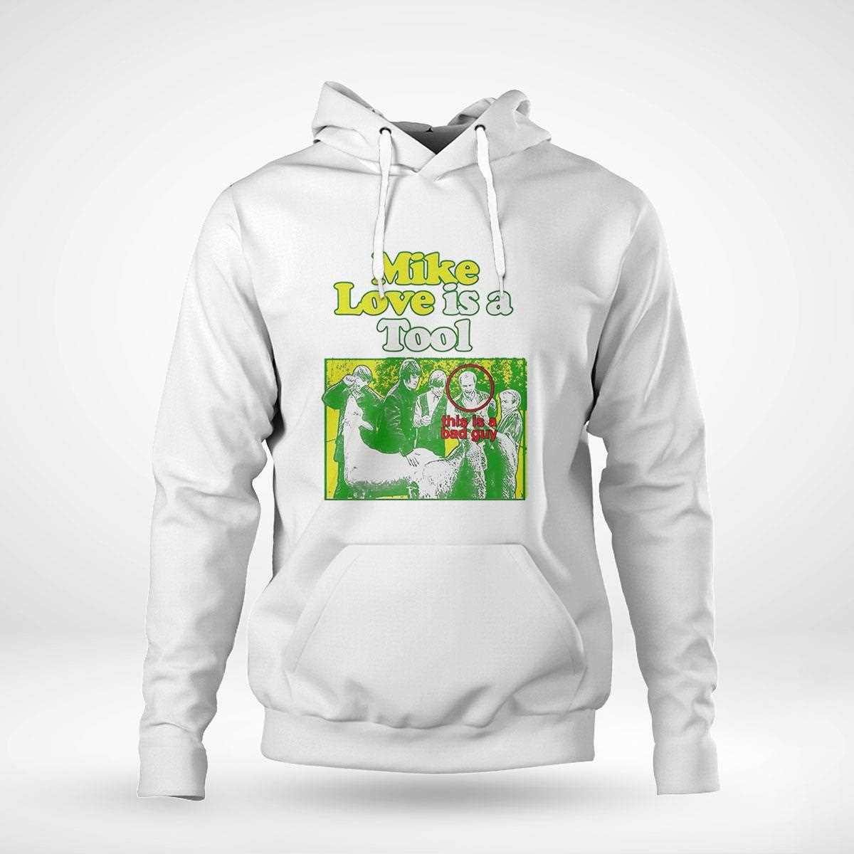 Mike Love Is A Tool This Is A Bad Guy Shirt Mike Love Is A Tool This Is A Bad Guy Shirt