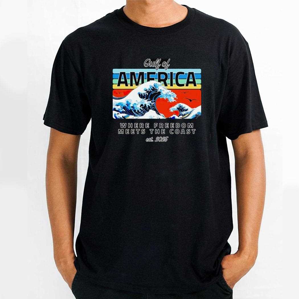 Gulf Of America Where Freedom Meets The Coast Est 2025 Shirt Gulf Of America Where Freedom Meets The Coast Est 2025 Shirt