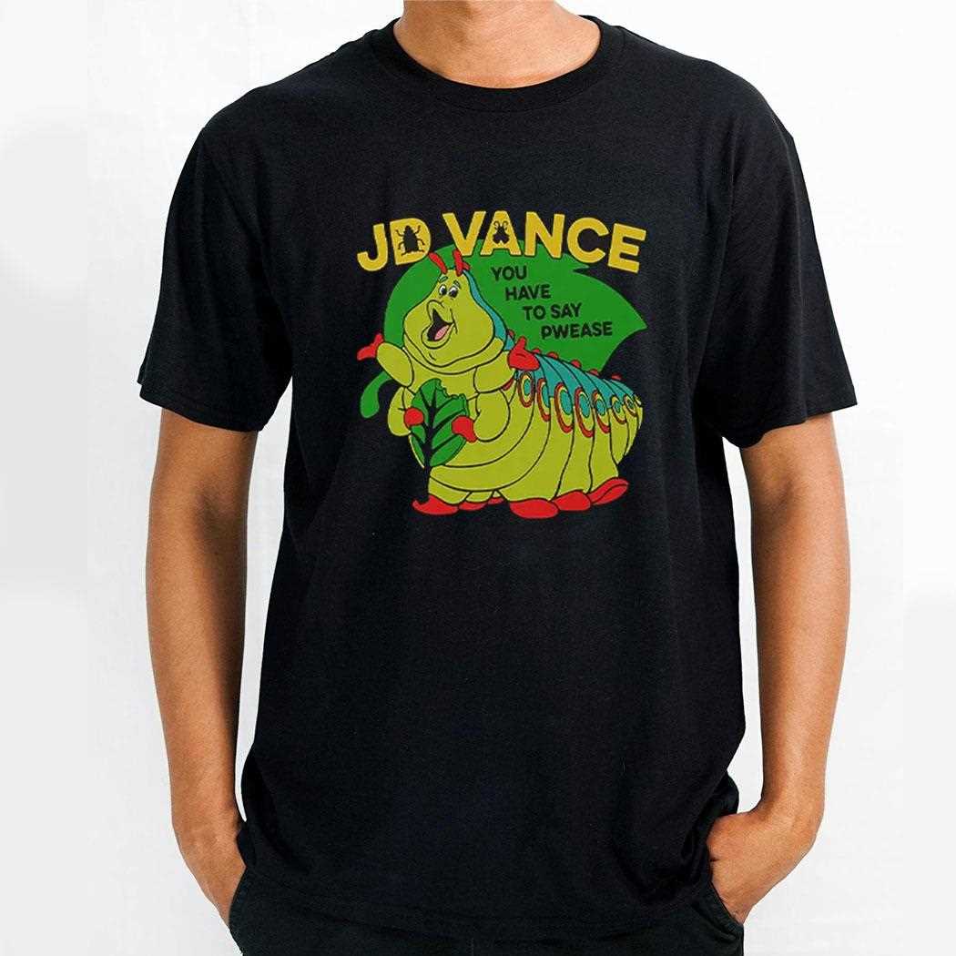 Heimlich Bug Jd Vance You Have To Say Pwease Shirt
