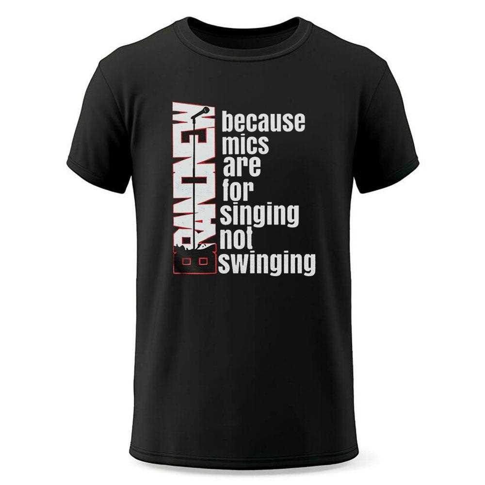 Because Mics Are For Singing Not Swinging Shirt Because Mics Are For Singing Not Swinging Shirt