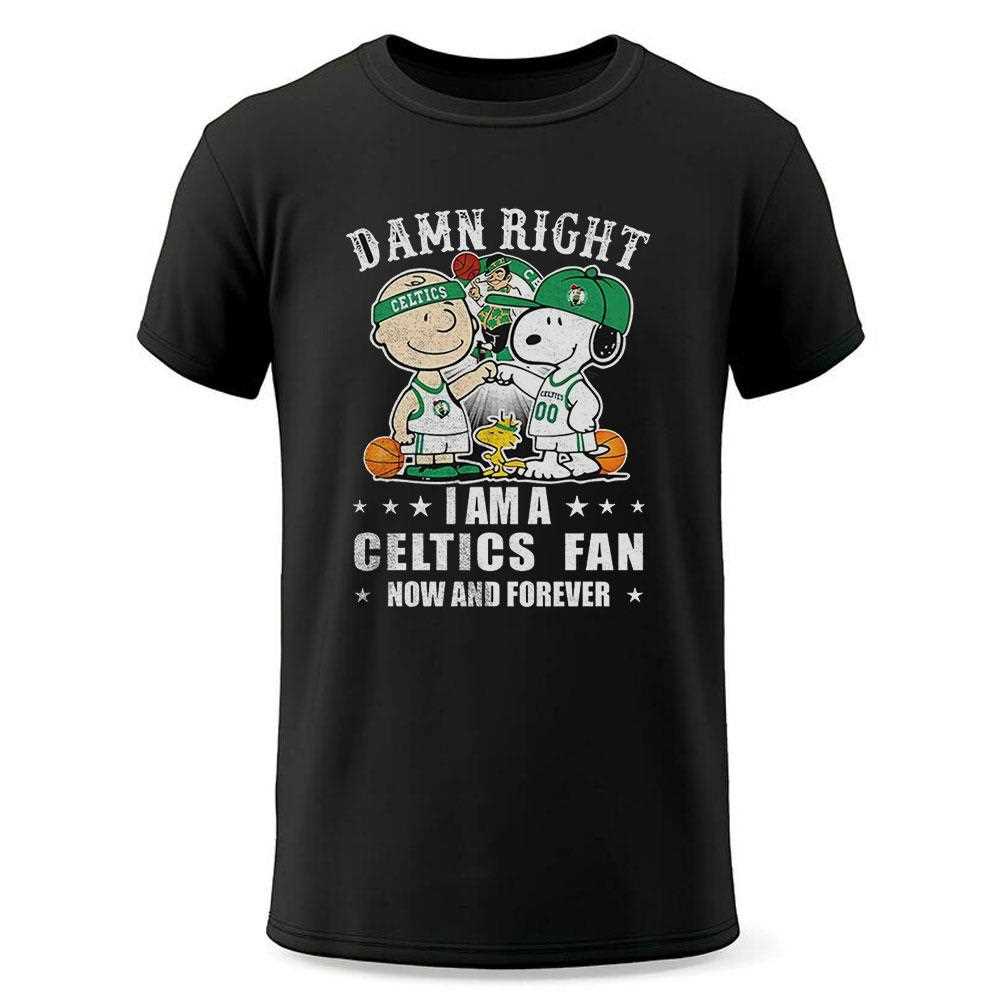 Boston Celtics X Snoopy And Charlie Brown Peanuts Damn Right I Am A Celtics Fan Now And Forever Shirt Boston Celtics X Snoopy And Charlie Brown Peanuts Damn Right I Am A Celtics Fan Now And Forever Shirt