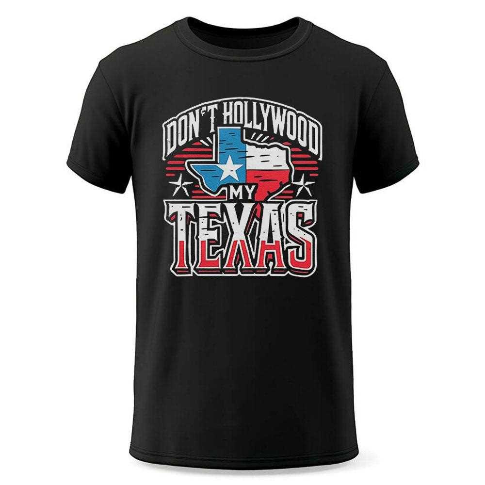Brian Harrison Dont Hollywood My Texas Shirt Brian Harrison Dont Hollywood My Texas Shirt