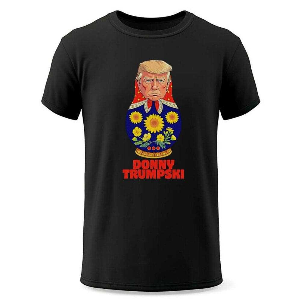 Donny Trumpski Trump X Matryoshka Don When Politics Gets Nested Shirt Donny Trumpski Trump X Matryoshka Don When Politics Gets Nested Shirt