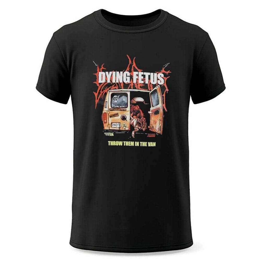 Dying Fetus Throw Them In The Van Shirt Dying Fetus Throw Them In The Van Shirt