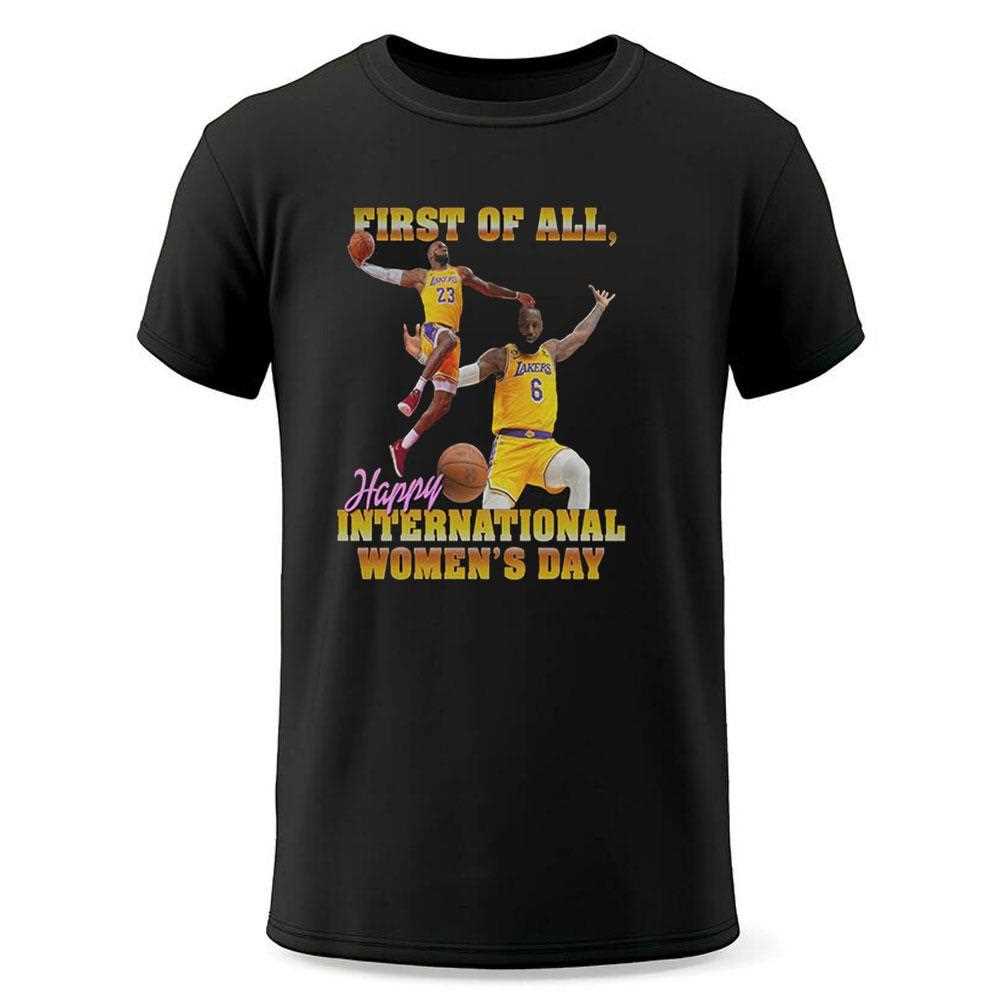 First Of All Happy International Womens Day Shirt First Of All Happy International Womens Day Shirt