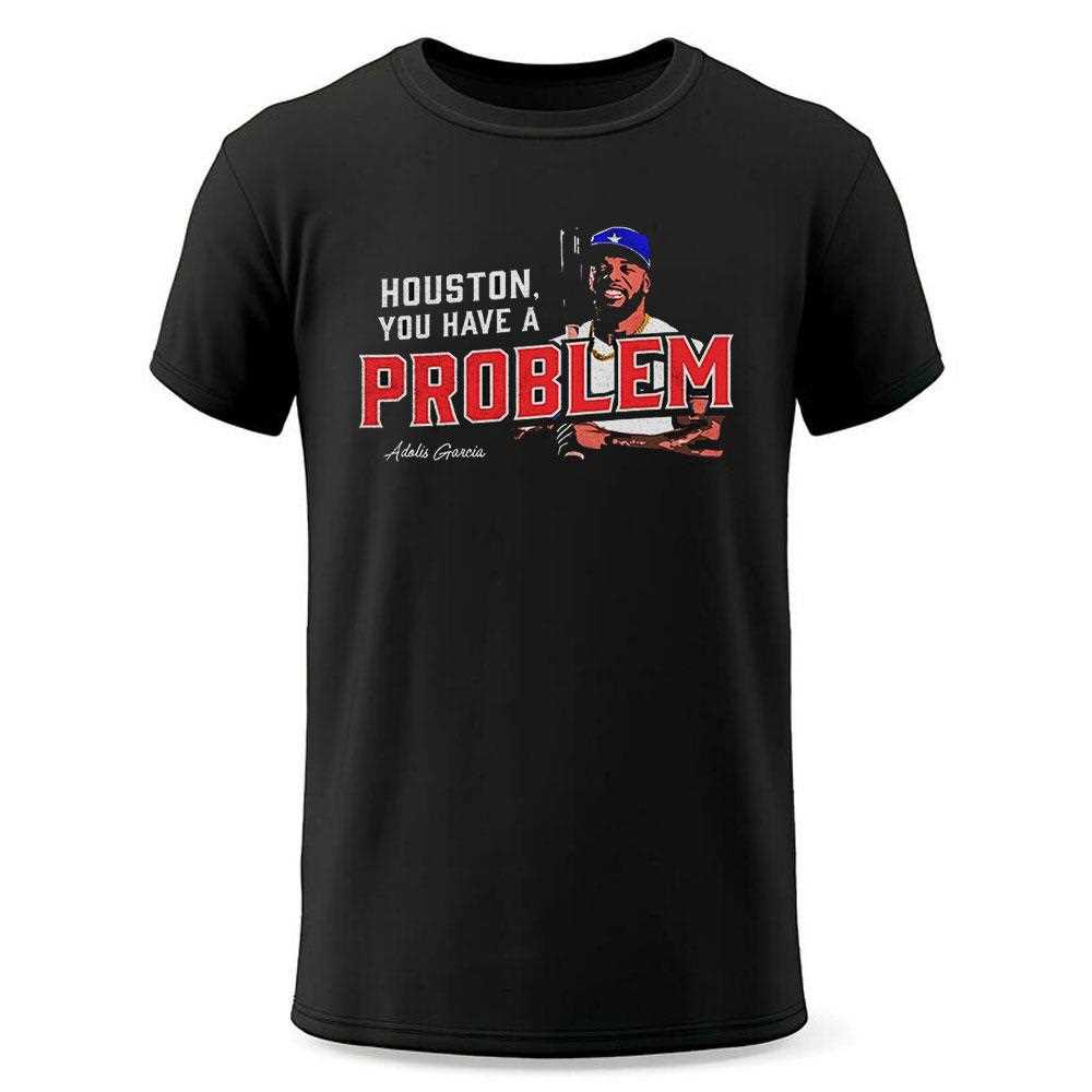 Houston You Have A Problem Adolis Garcia Mlbpa Shirt Houston You Have A Problem Adolis Garcia Mlbpa Shirt