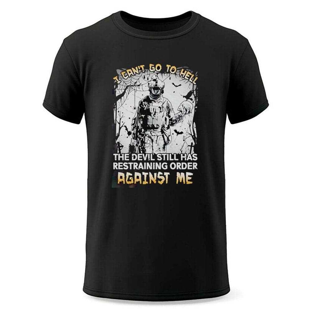 I Cant Go To Hell The Devil Still Has Restraining Order Against Me Shirt I Cant Go To Hell The Devil Still Has Restraining Order Against Me Shirt