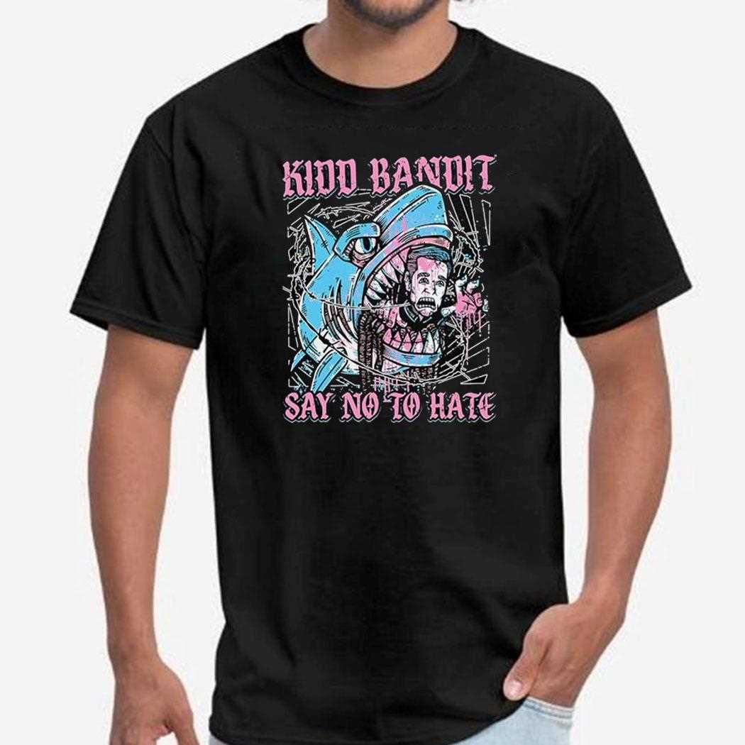 Kidd Bandit Say No To Hate Shirt