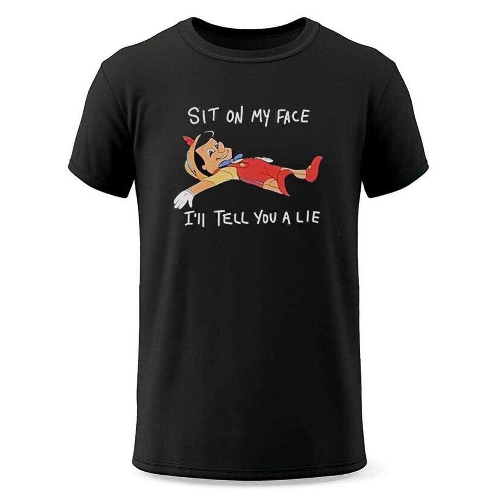 Pinocchio Sit On My Face Ill Tell You A Lie Shirt Pinocchio Sit On My Face Ill Tell You A Lie Shirt