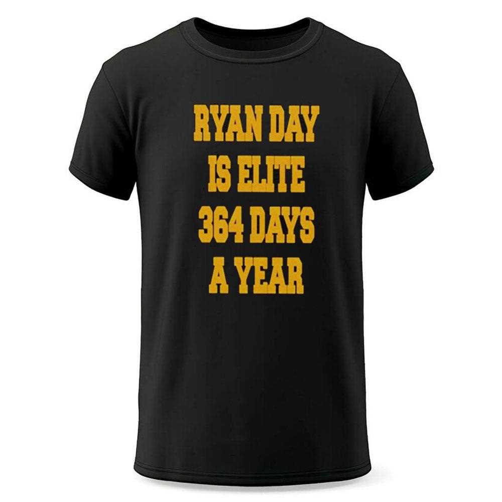 Ryan Day Is Elite 364 Days A Year Shirt Ryan Day Is Elite 364 Days A Year Shirt