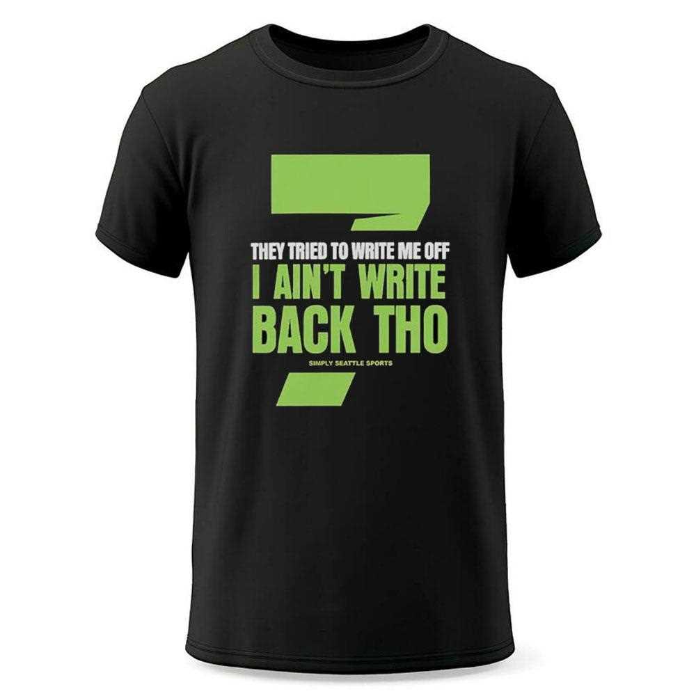 Seven They Tried To Write Me Off I Aint Write Back Tho Simply Seattle Sports Shirt Seven They Tried To Write Me Off I Aint Write Back Tho Simply Seattle Sports Shirt
