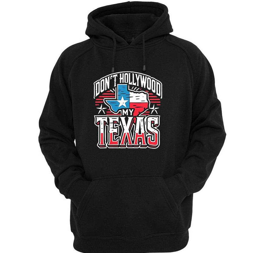 Brian Harrison Dont Hollywood My Texas Shirt Brian Harrison Dont Hollywood My Texas Shirt