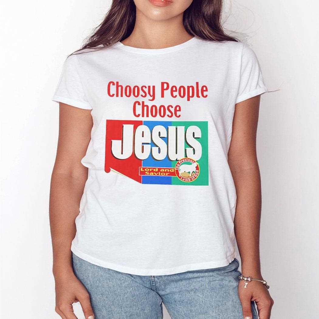Choosy People Choose Jesus Lord And Savior Shirt Choosy People Choose Jesus Lord And Savior Shirt