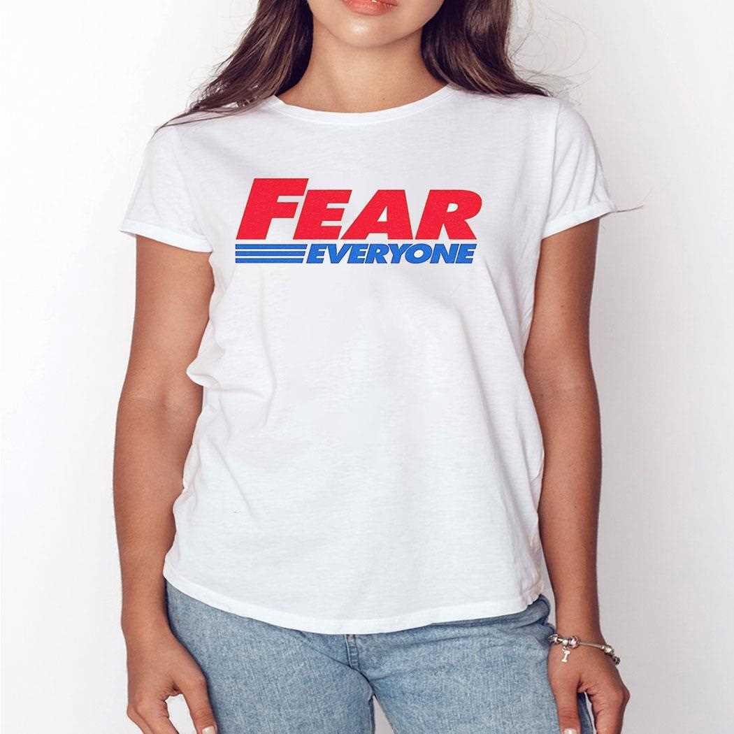 Fear Everyone Shirt Fear Everyone Shirt