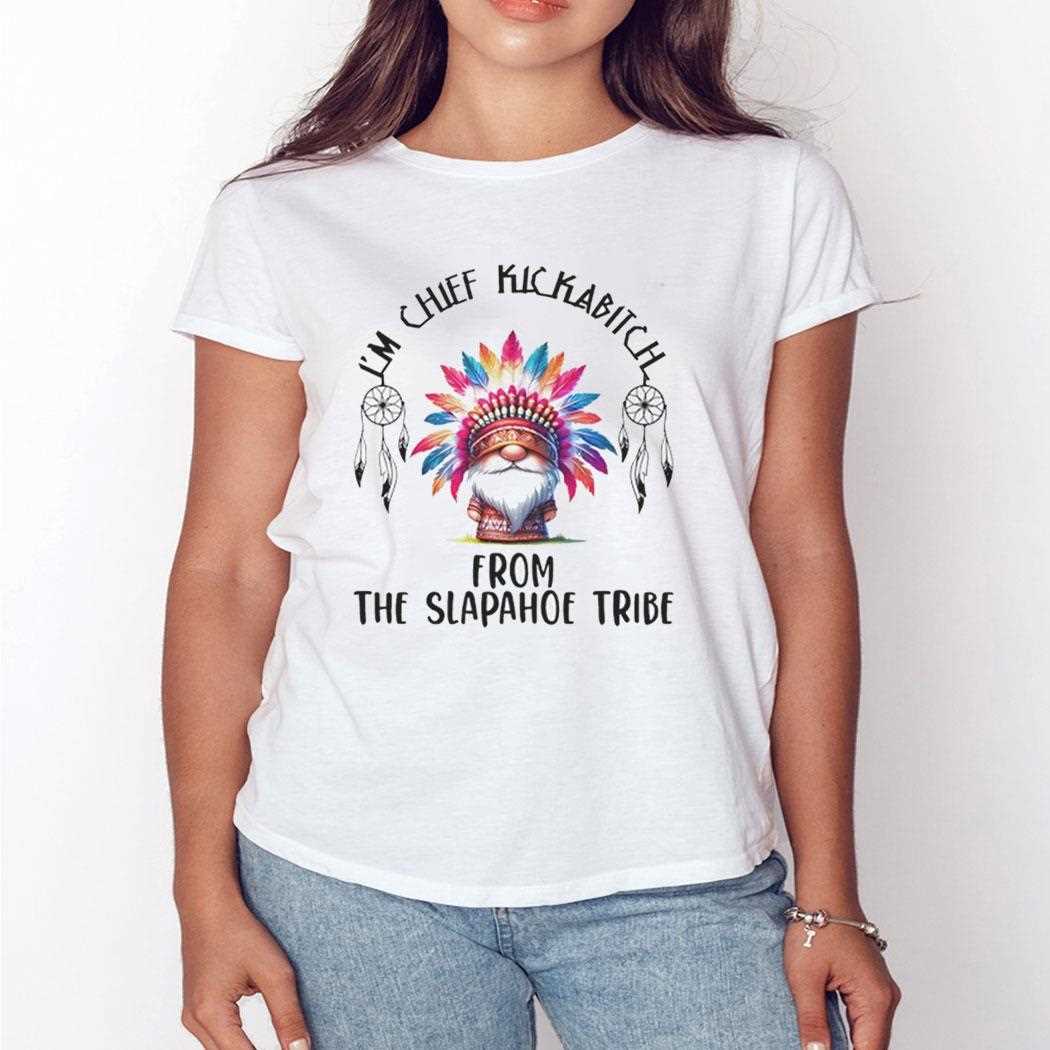 Gnomes Im Chief Kickabitch From The Slapahoe Tribe Shirt Gnomes Im Chief Kickabitch From The Slapahoe Tribe Shirt