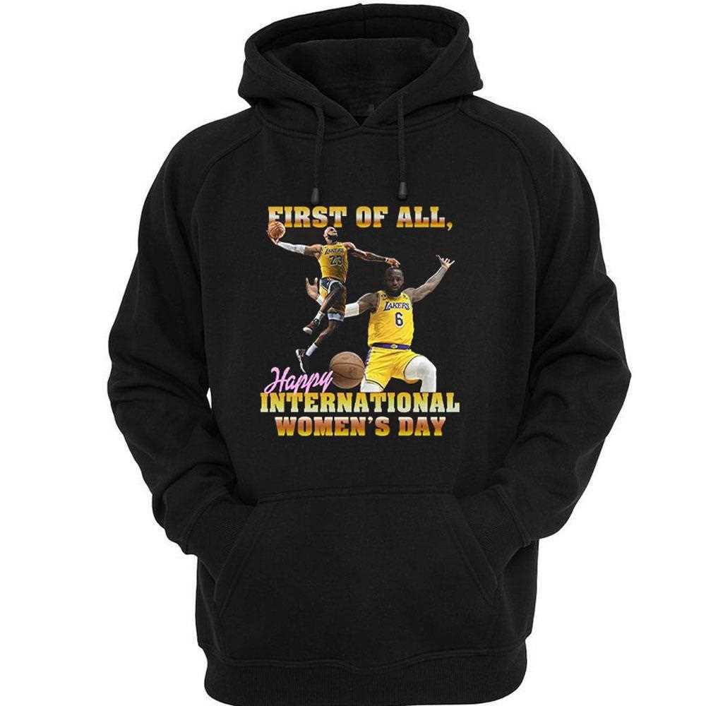 Lebron James First Of All Happy International Womens Day Shirt Lebron James First Of All Happy International Womens Day Shirt