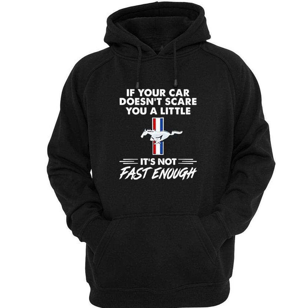 Mustang Logo If Your Car Doesnt Scare You A Little Its Not Fast Enough Shirt Mustang Logo If Your Car Doesnt Scare You A Little Its Not Fast Enough Shirt