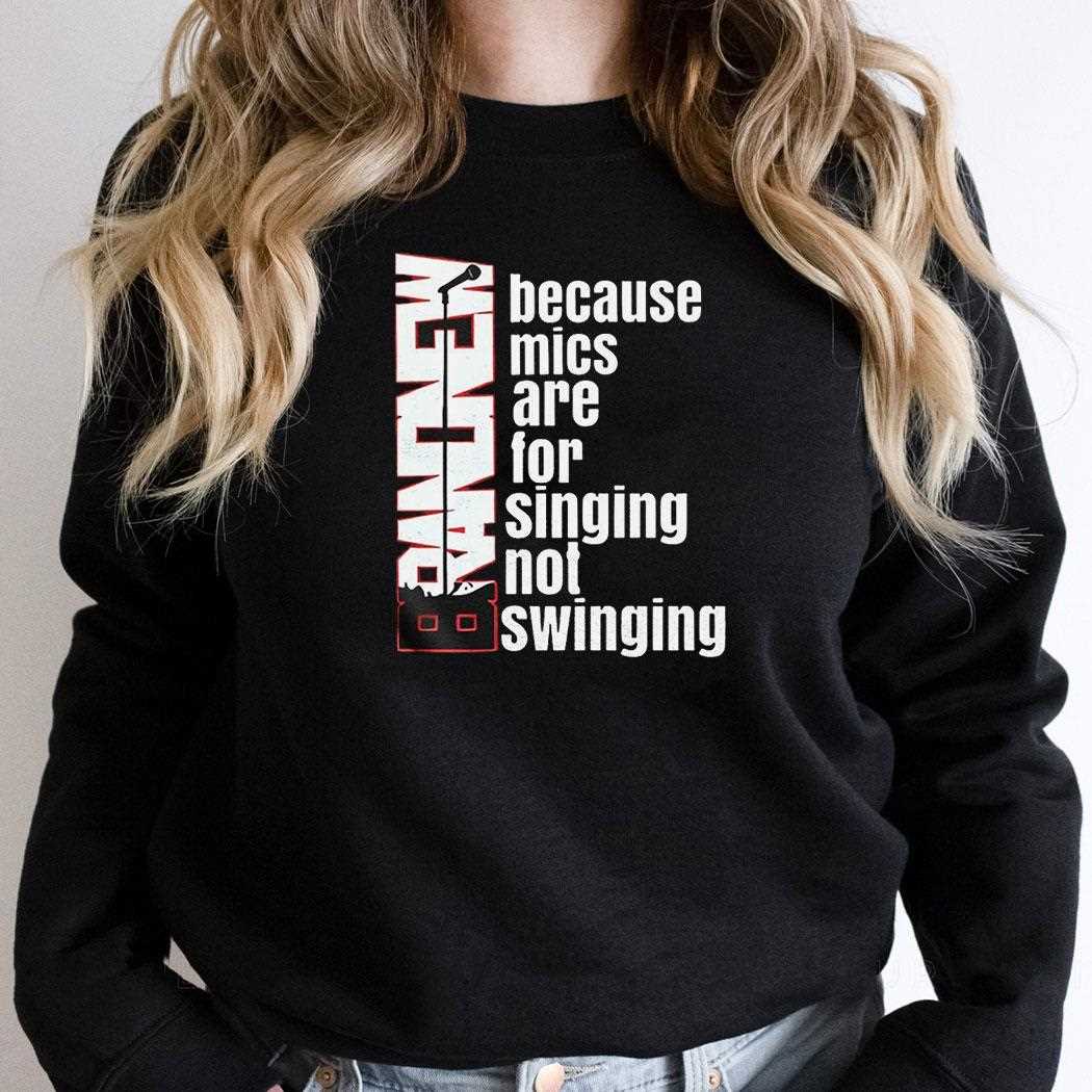 Because Mics Are For Singing Not Swinging Shirt Because Mics Are For Singing Not Swinging Shirt