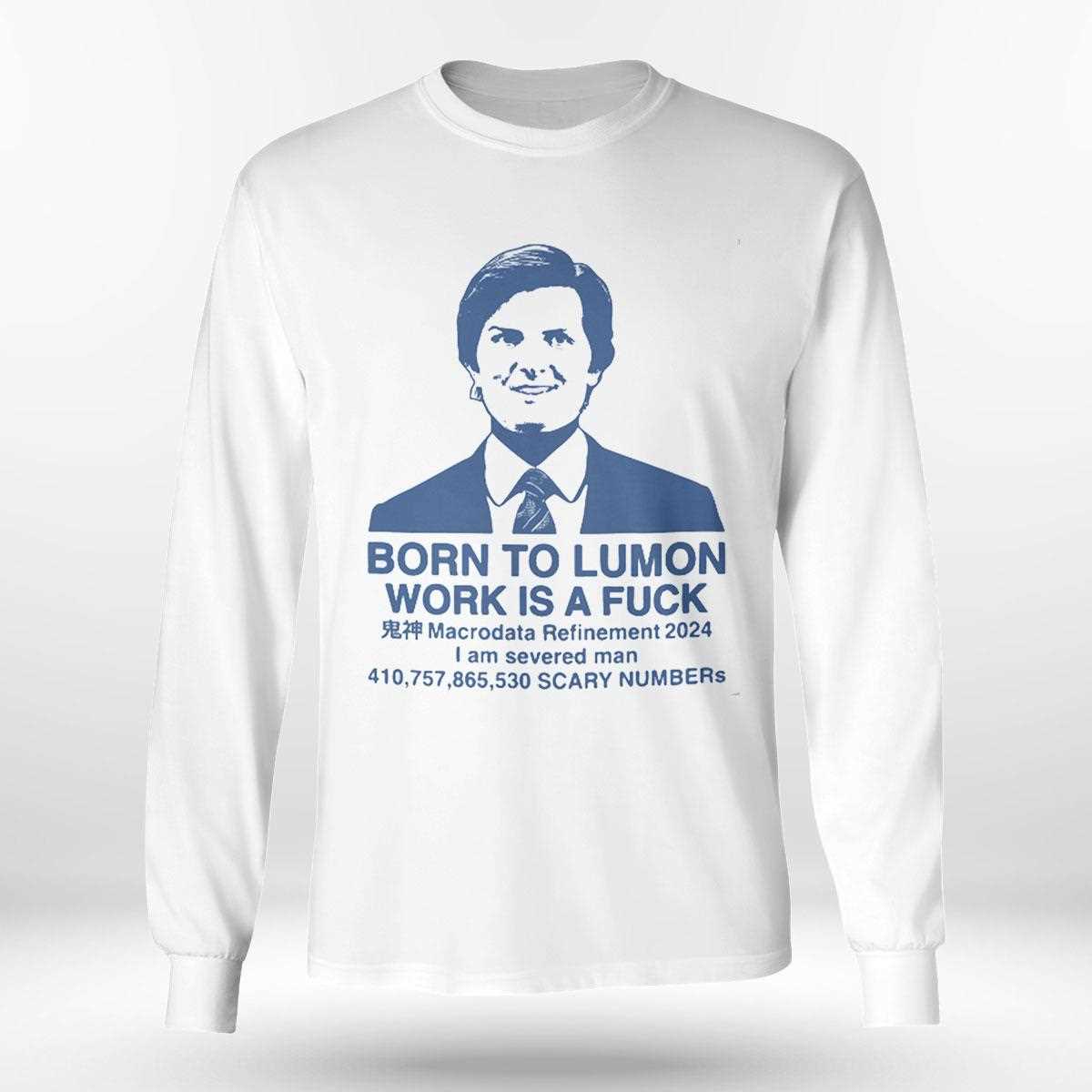 Born To Lumon Work Is A Fuck Macrodata Refinement 2024 Shirt Born To Lumon Work Is A Fuck Macrodata Refinement 2024 Shirt