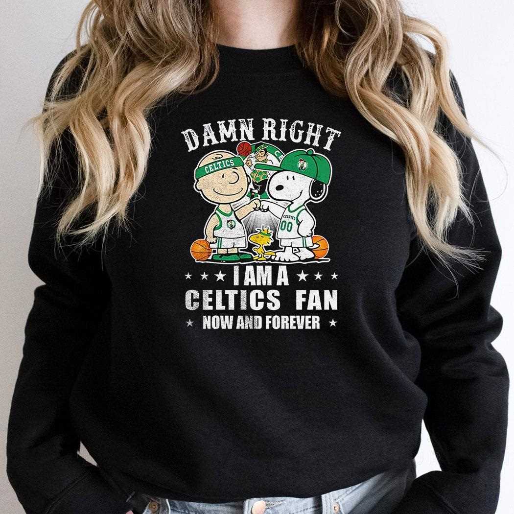 Boston Celtics X Snoopy And Charlie Brown Peanuts Damn Right I Am A Celtics Fan Now And Forever Shirt Boston Celtics X Snoopy And Charlie Brown Peanuts Damn Right I Am A Celtics Fan Now And Forever Shirt