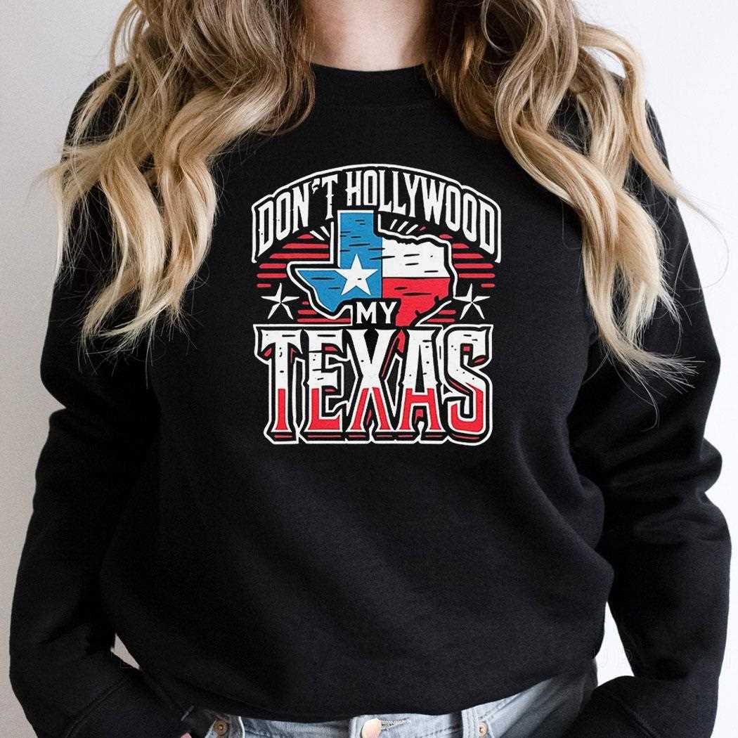 Brian Harrison Dont Hollywood My Texas Shirt Brian Harrison Dont Hollywood My Texas Shirt