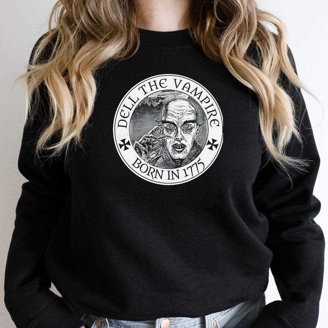 Dell The Vampire Born In 1775 Shirt Dell The Vampire Born In 1775 Shirt