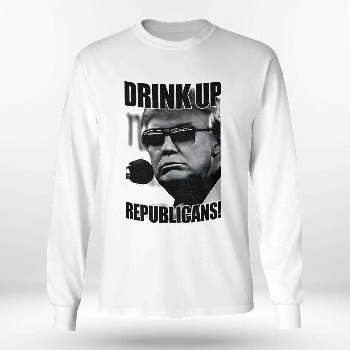 Donald Trump Drink Up Republicans Shirt Donald Trump Drink Up Republicans Shirt