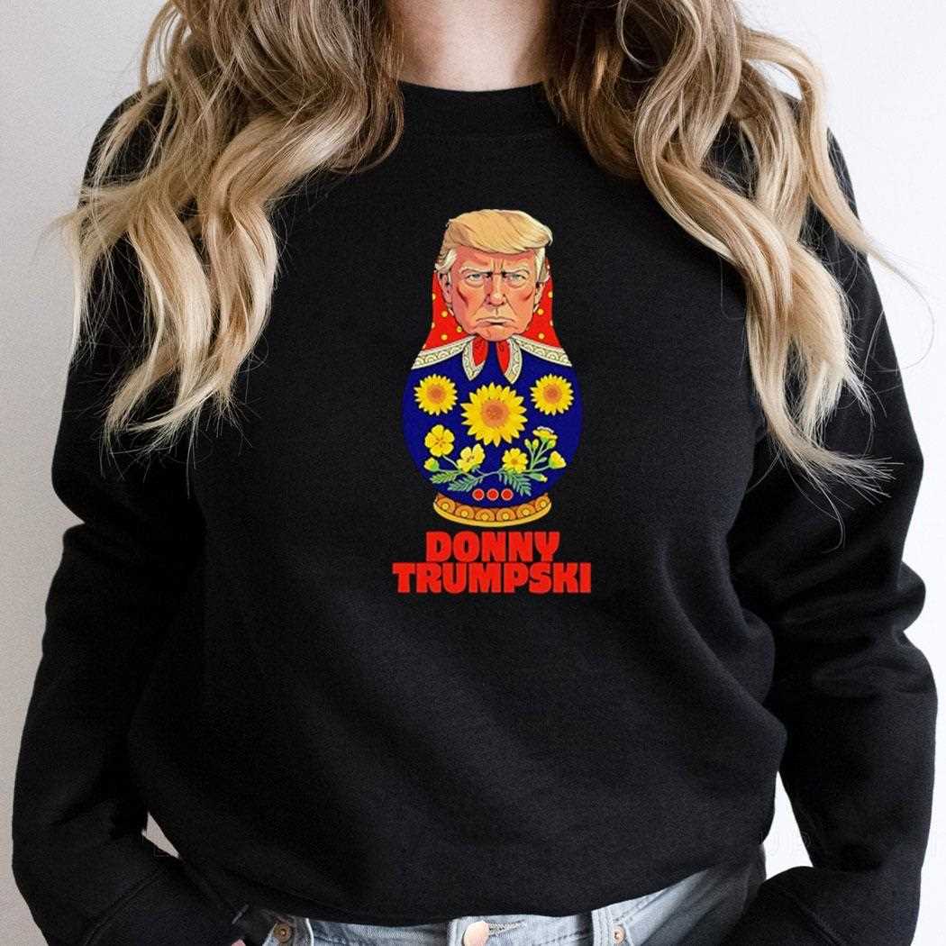 Donny Trumpski Trump X Matryoshka Don When Politics Gets Nested Shirt Donny Trumpski Trump X Matryoshka Don When Politics Gets Nested Shirt