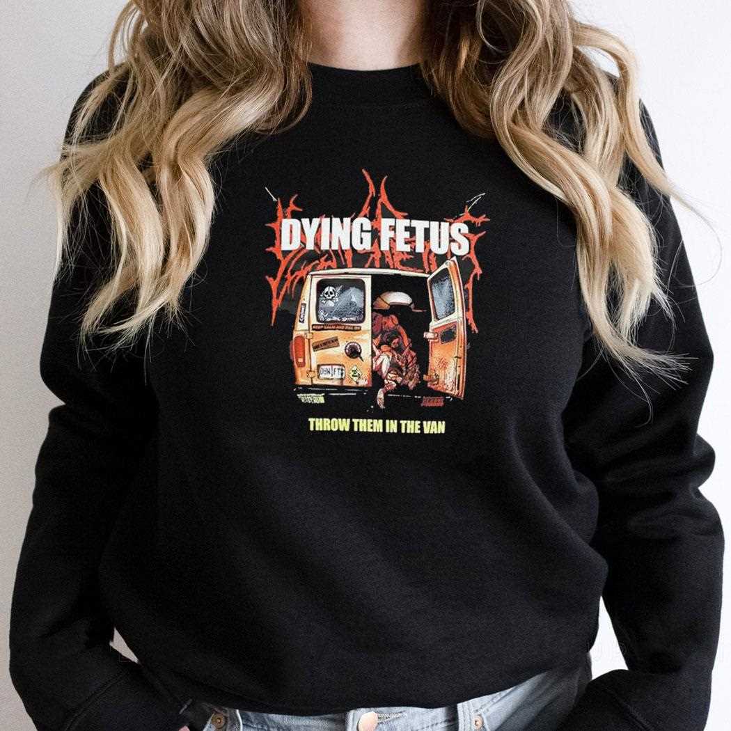 Dying Fetus Throw Them In The Van Shirt Dying Fetus Throw Them In The Van Shirt