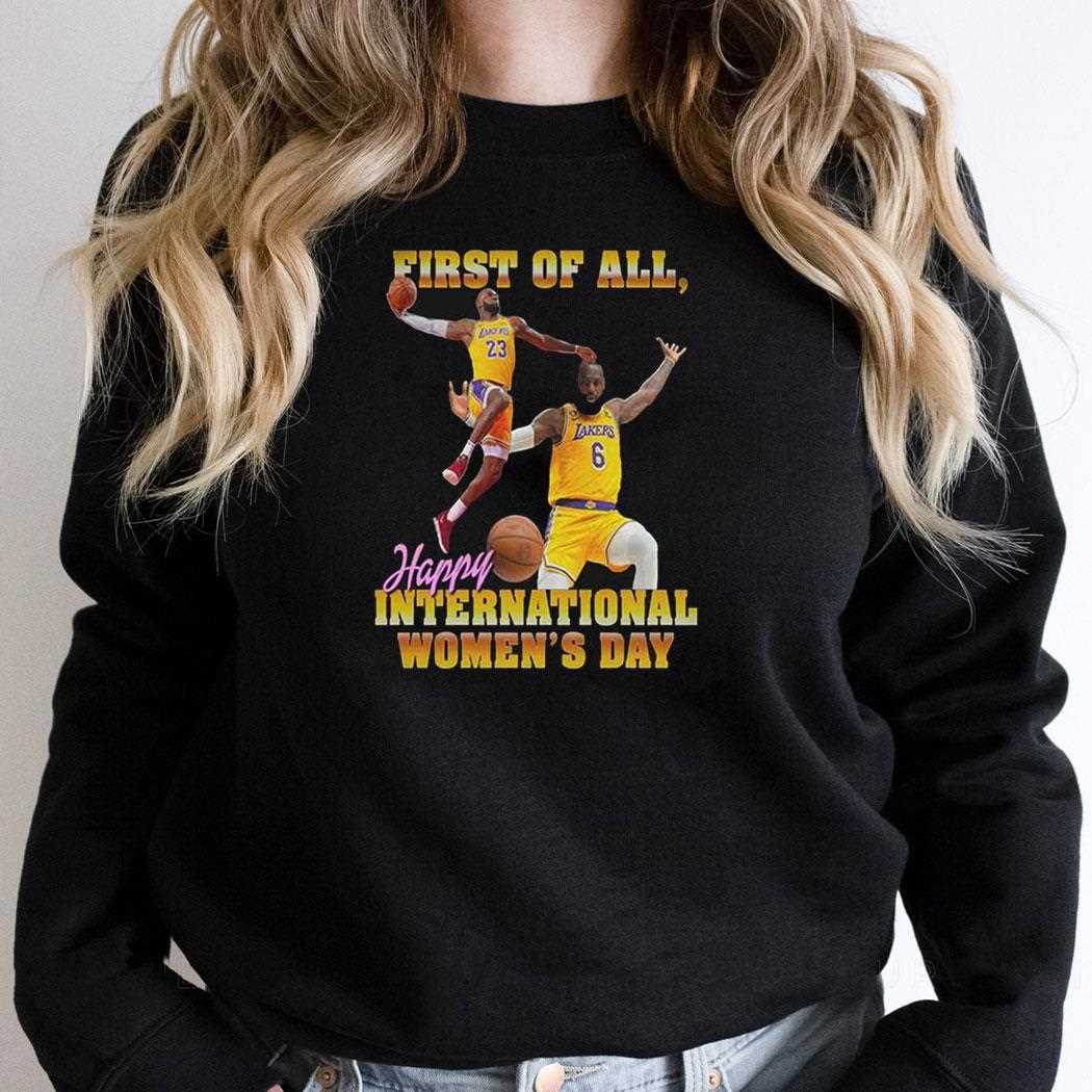 First Of All Happy International Womens Day Shirt First Of All Happy International Womens Day Shirt