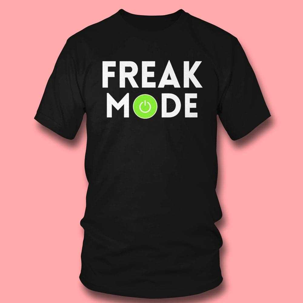 Freak Mode On Shirt Freak Mode On Shirt