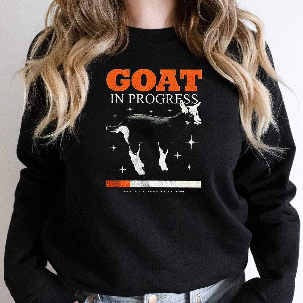 Goat In Progress Please Waishirt Goat In Progress Please Waishirt