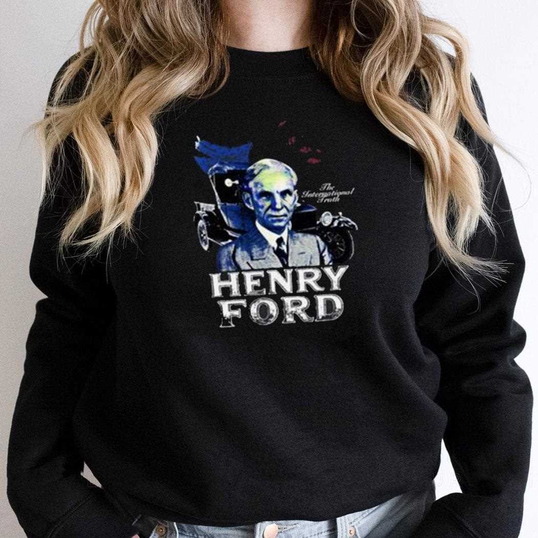 Henry Ford The International Truth Shirt Henry Ford The International Truth Shirt