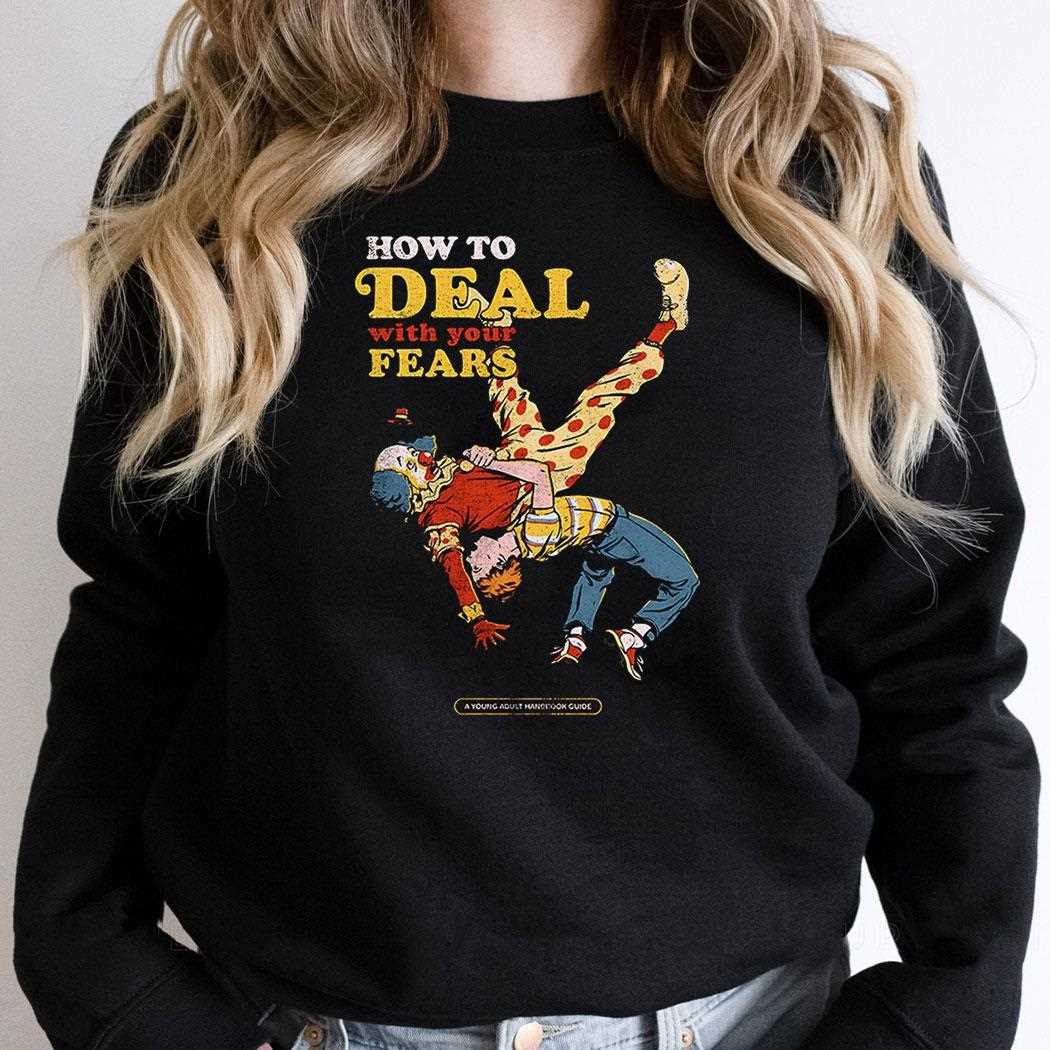 How To Deal With Your Fears Tackle Your Coulrophobia Fear Of Clowns Shirt How To Deal With Your Fears Tackle Your Coulrophobia Fear Of Clowns Shirt