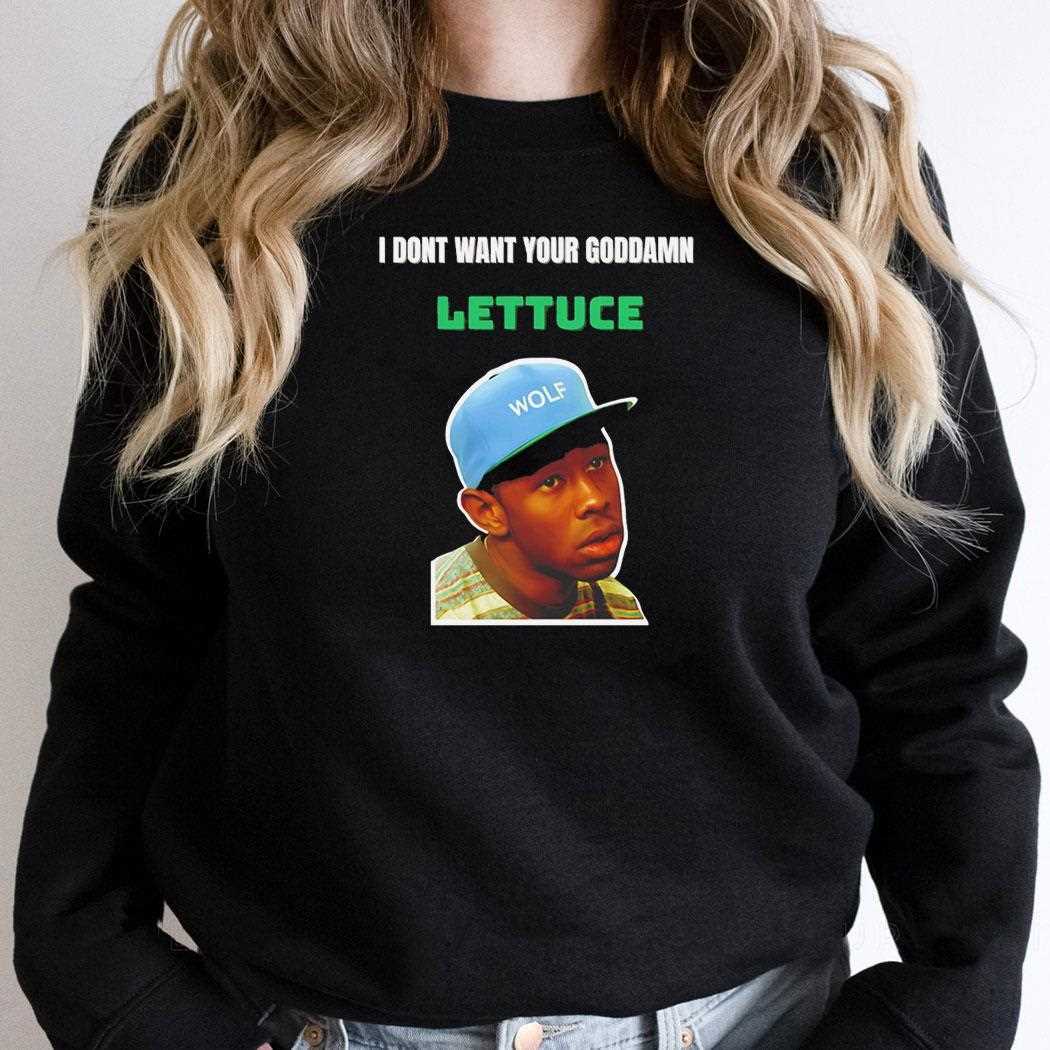 I Dont Want Your Goddamn Lettuce Shirt I Dont Want Your Goddamn Lettuce Shirt