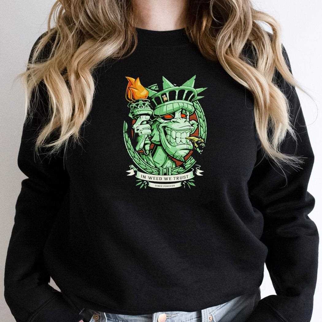 In Weed We Trust Since Forever Statue Of Liberty Parody Shirt In Weed We Trust Since Forever Statue Of Liberty Parody Shirt