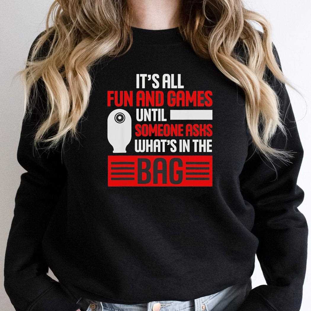 Its All Fun And Games Until Someone Asks Whats In The Bag Shirt Its All Fun And Games Until Someone Asks Whats In The Bag Shirt