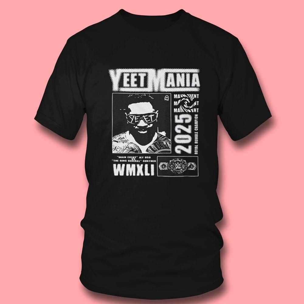 Jey Uso Yeet Mania Main Event 2025 Shirt Jey Uso Yeet Mania Main Event 2025 Shirt