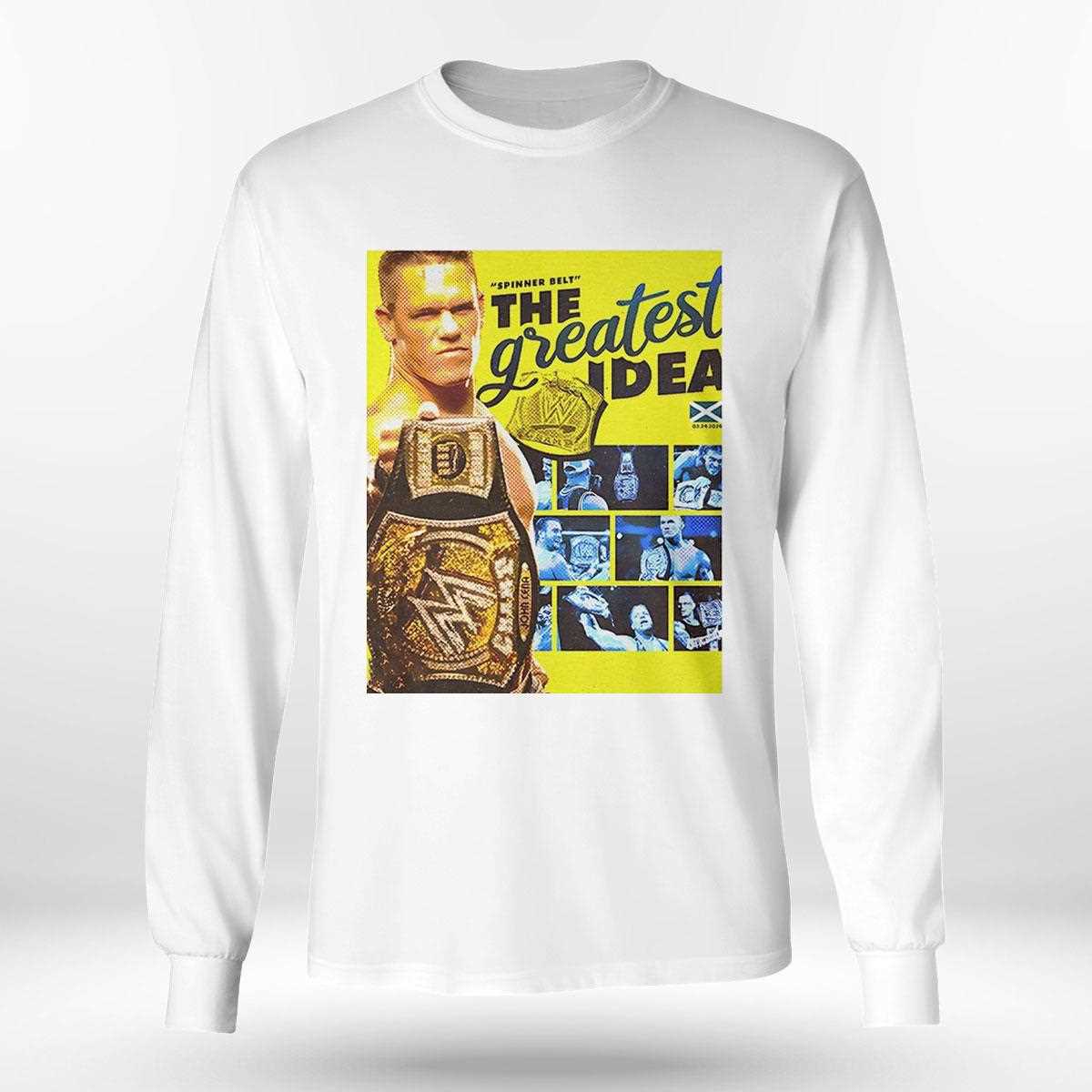 John Cena Spinner Belt The Greatest Idea Shirt John Cena Spinner Belt The Greatest Idea Shirt
