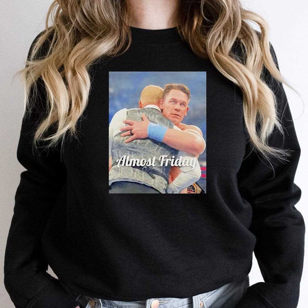 John Cena Wwe Heel Almost Friday Shirt John Cena Wwe Heel Almost Friday Shirt