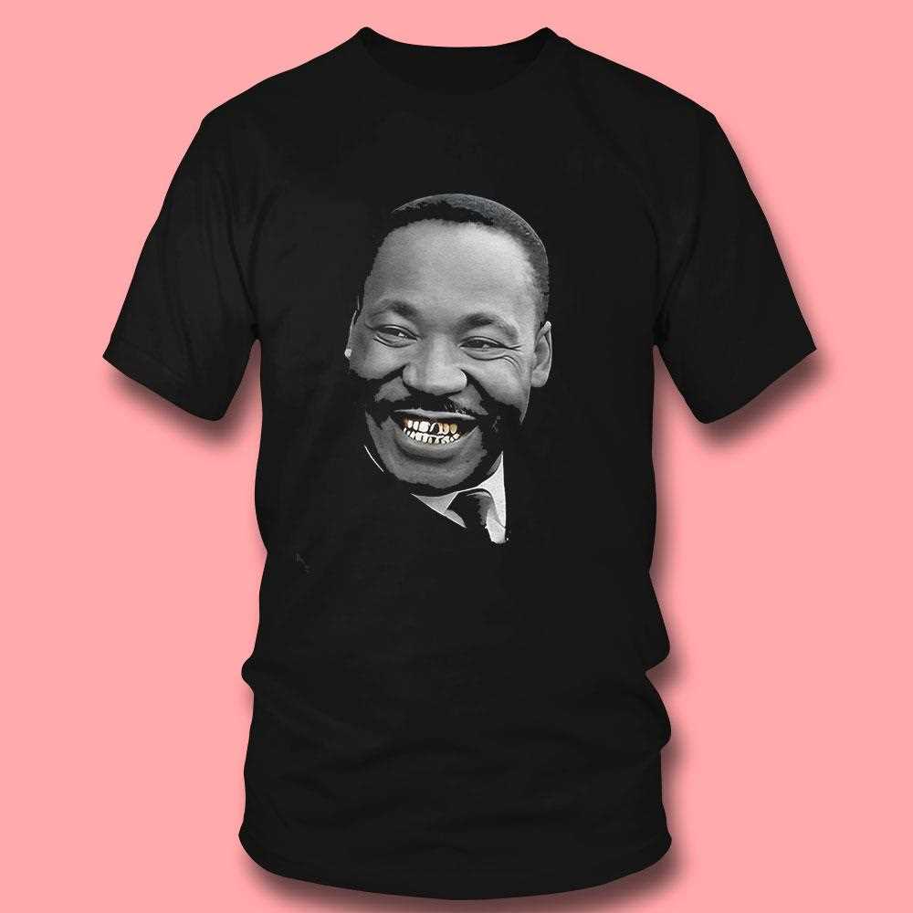 Martin Luther King Mlk Gold Grill Shirt Martin Luther King Mlk Gold Grill Shirt