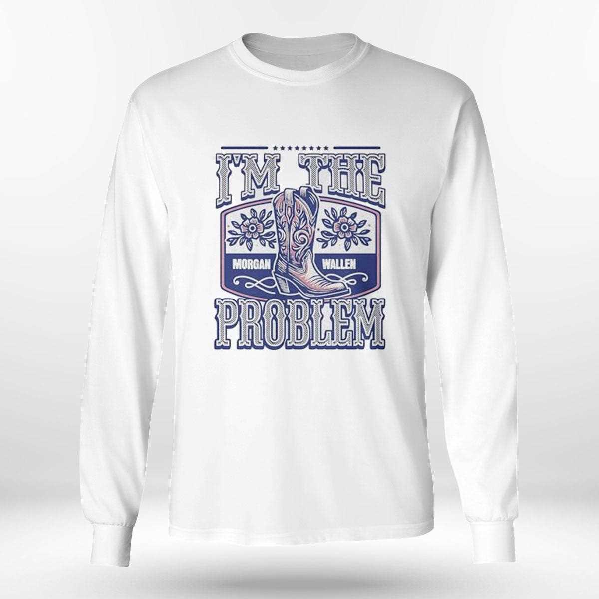 Morgan Wallen Im The Problem Shirt Morgan Wallen Im The Problem Shirt