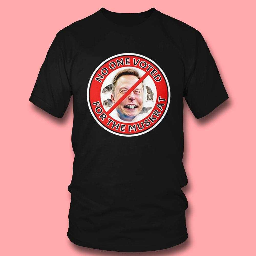No One Voted For Elon Musk Rat Anti Trump Shirt No One Voted For Elon Musk Rat Anti Trump Shirt