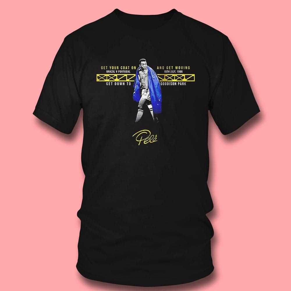 Pele Get Your Coat On Brazil V Portugal Shirt Pele Get Your Coat On Brazil V Portugal Shirt